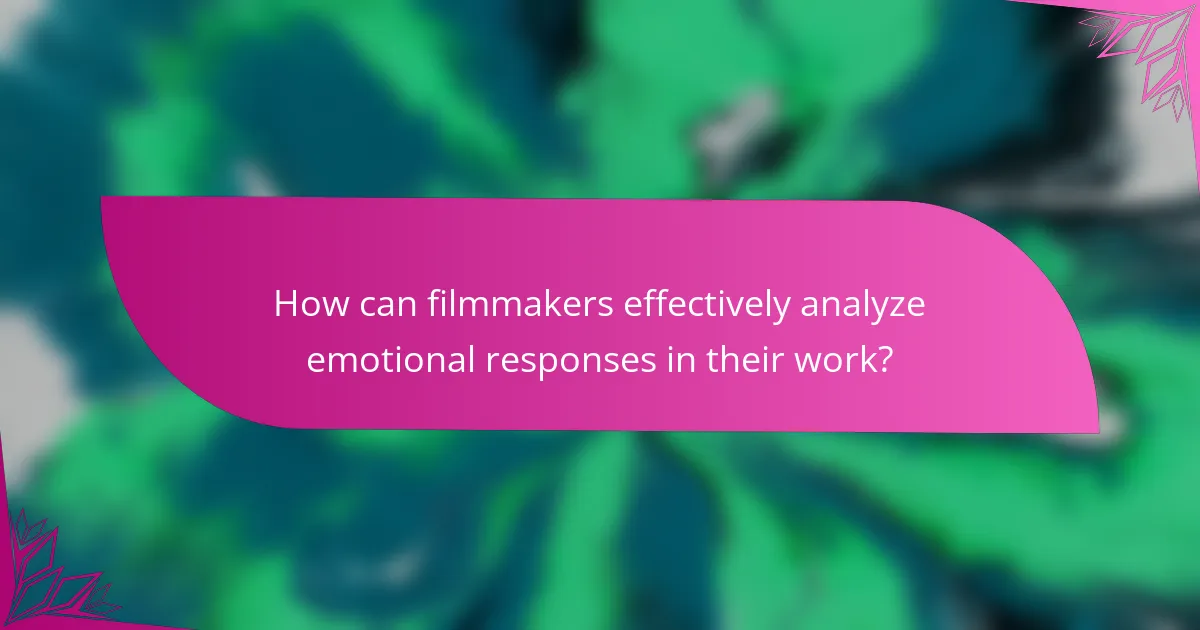 How can filmmakers effectively analyze emotional responses in their work?