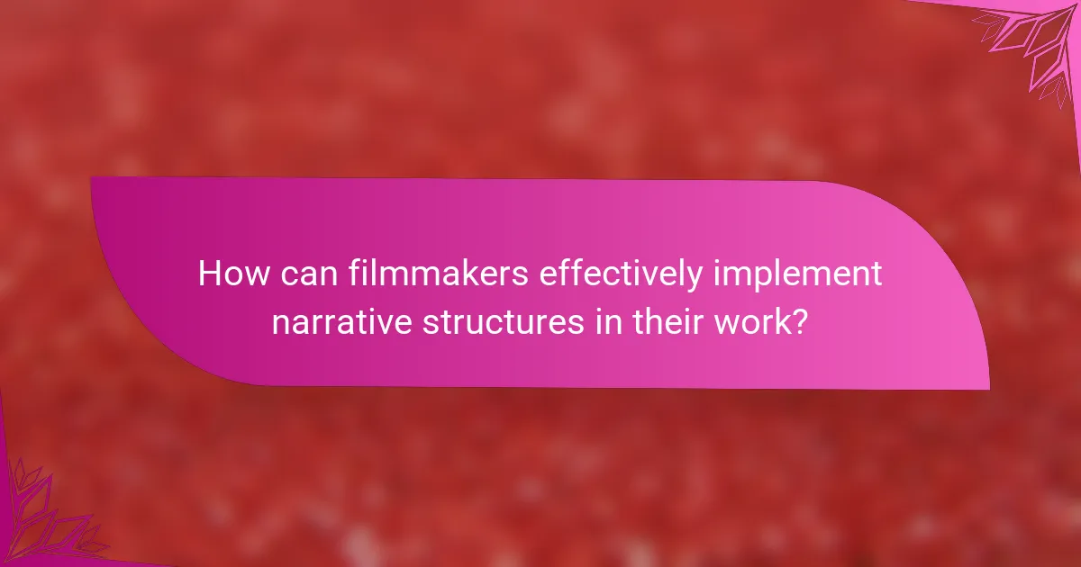 How can filmmakers effectively implement narrative structures in their work?