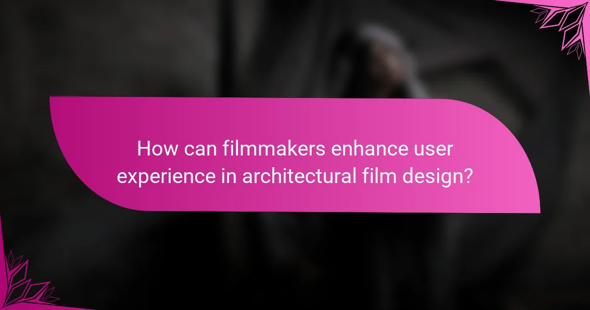 How can filmmakers enhance user experience in architectural film design?