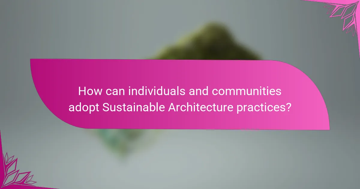 How can individuals and communities adopt Sustainable Architecture practices?