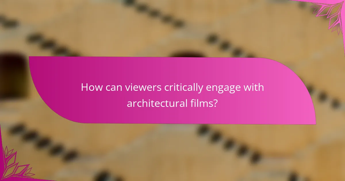How can viewers critically engage with architectural films?