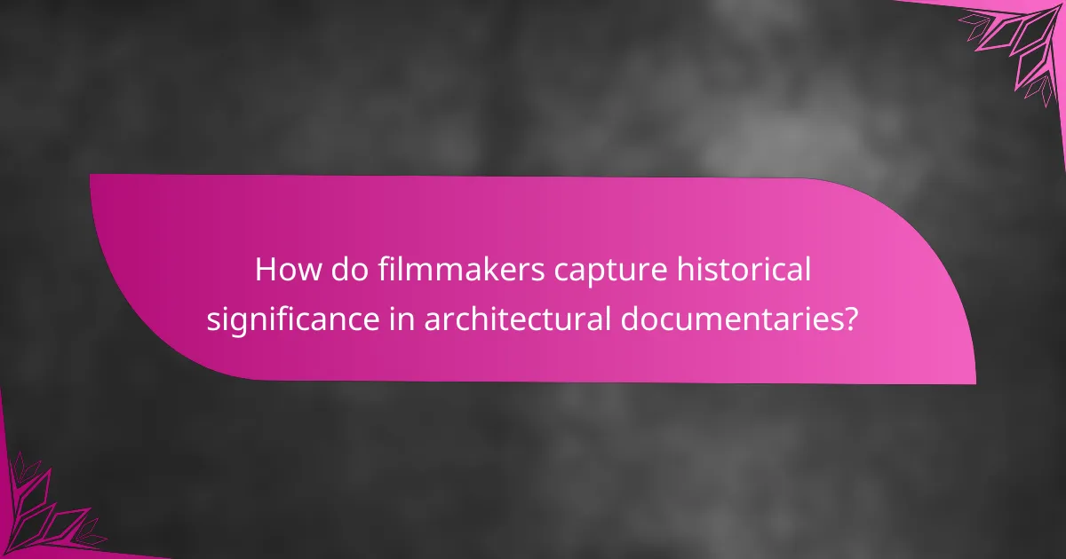 How do filmmakers capture historical significance in architectural documentaries?