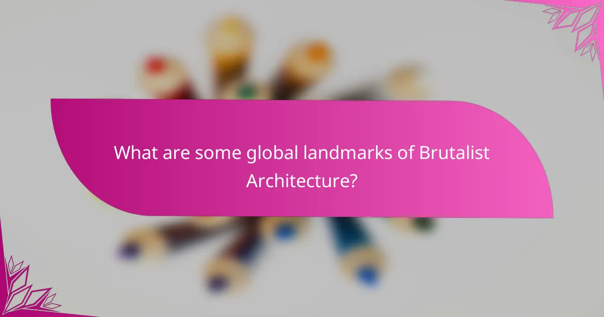 What are some global landmarks of Brutalist Architecture?