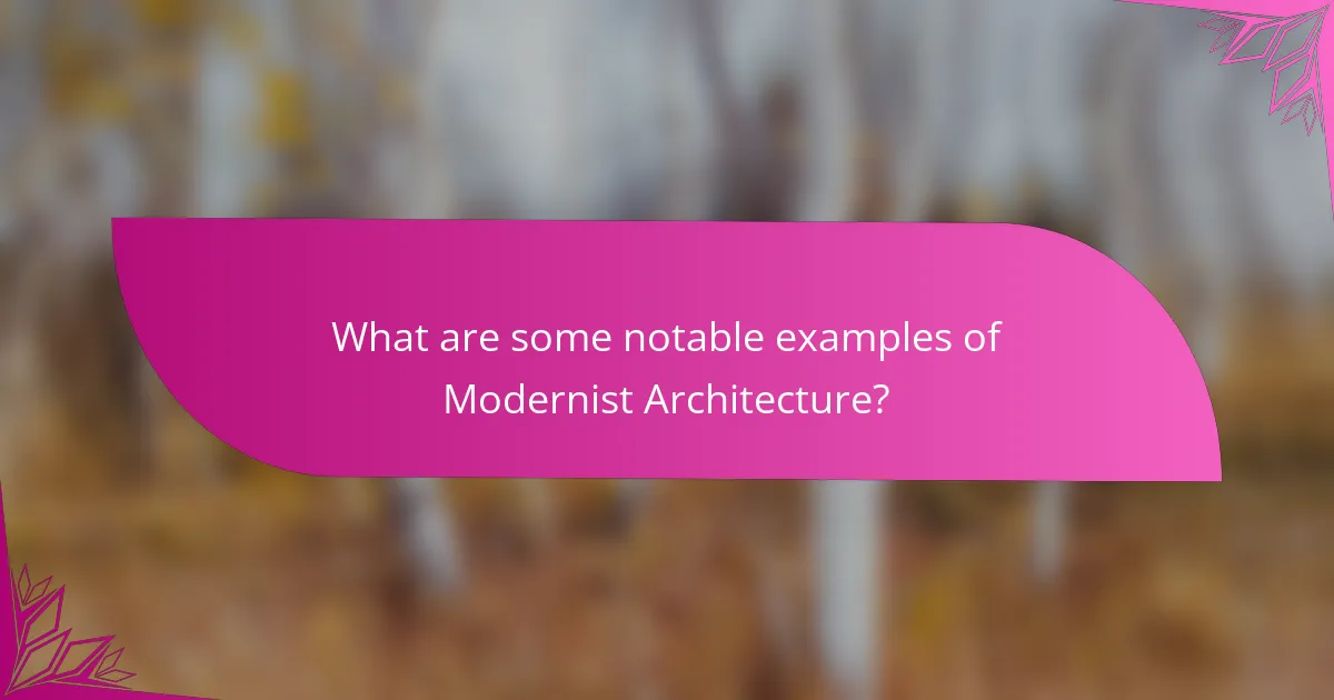 What are some notable examples of Modernist Architecture?