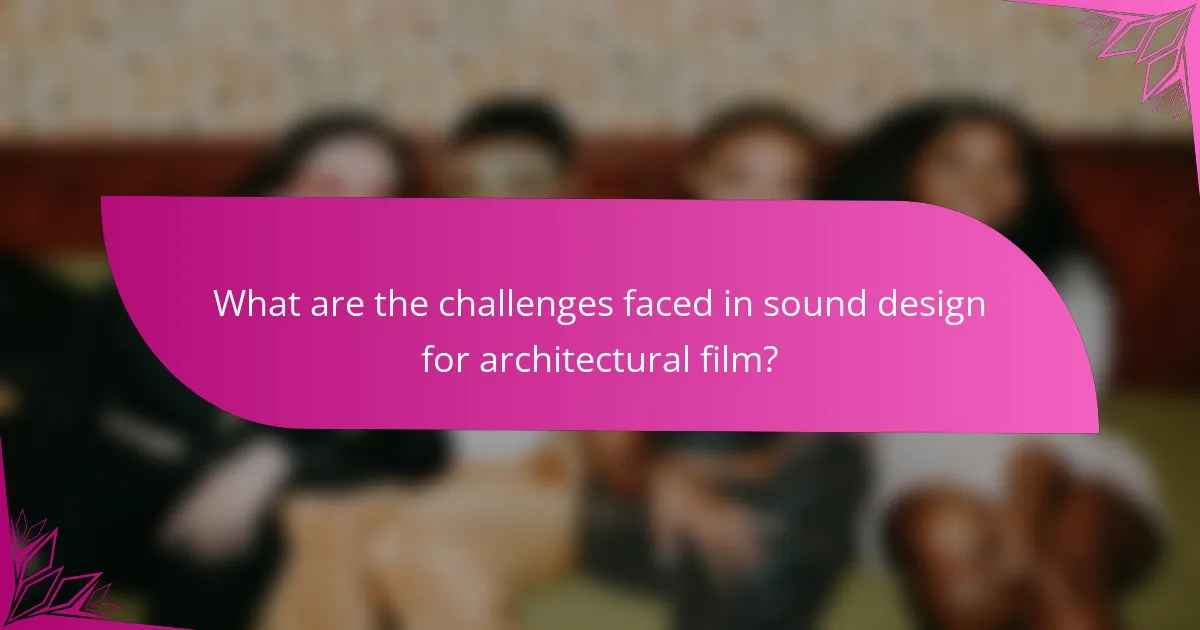 What are the challenges faced in sound design for architectural film?