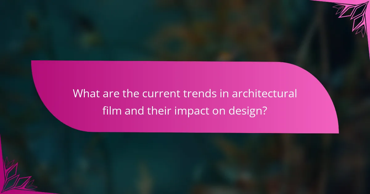 What are the current trends in architectural film and their impact on design?