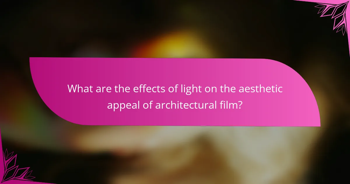 What are the effects of light on the aesthetic appeal of architectural film?