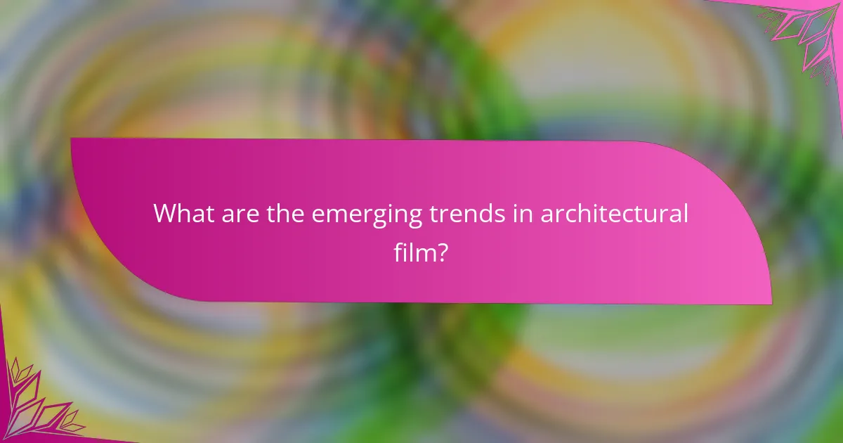 What are the emerging trends in architectural film?