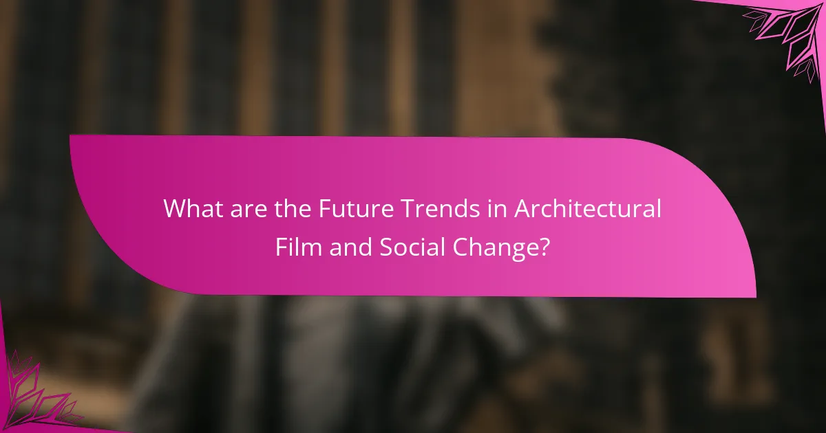 What are the Future Trends in Architectural Film and Social Change?
