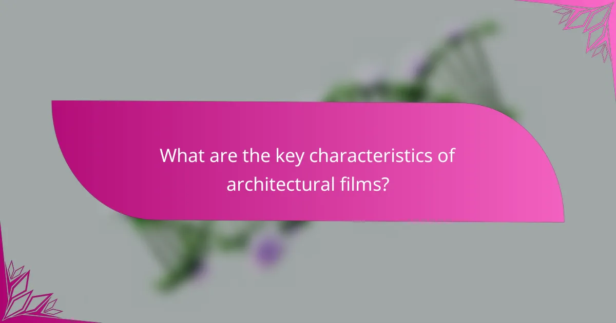 What are the key characteristics of architectural films?