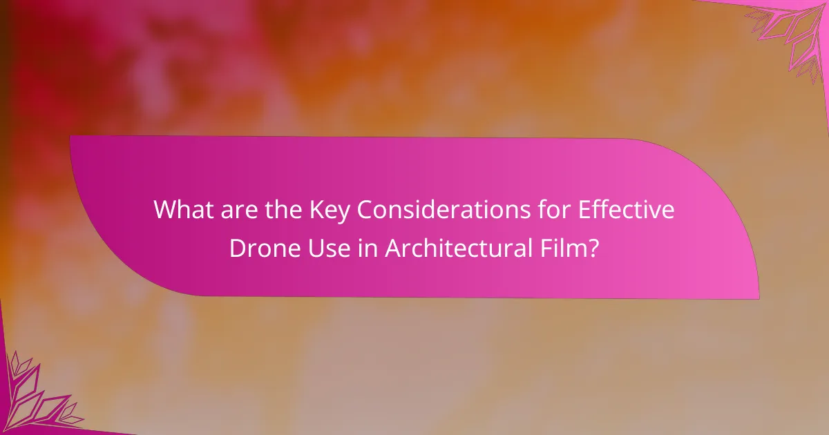 What are the Key Considerations for Effective Drone Use in Architectural Film?