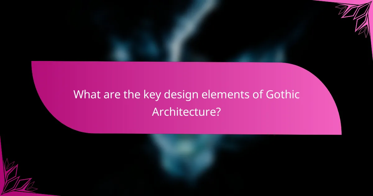 What are the key design elements of Gothic Architecture?