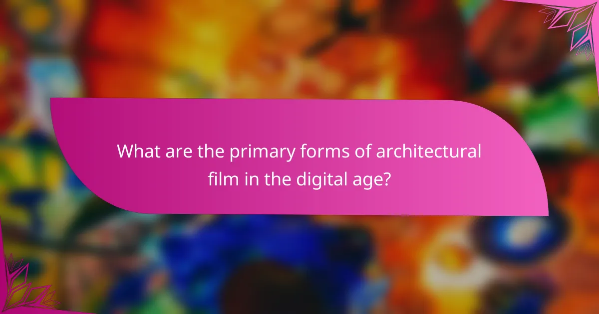 What are the primary forms of architectural film in the digital age?