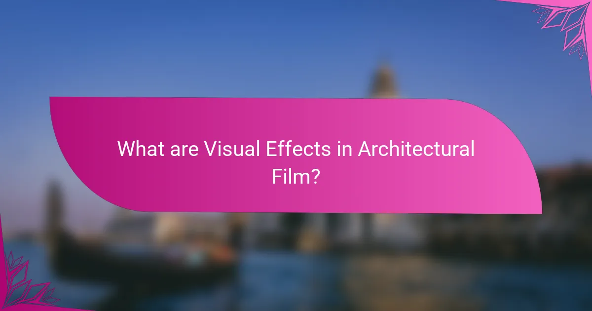 What are Visual Effects in Architectural Film?