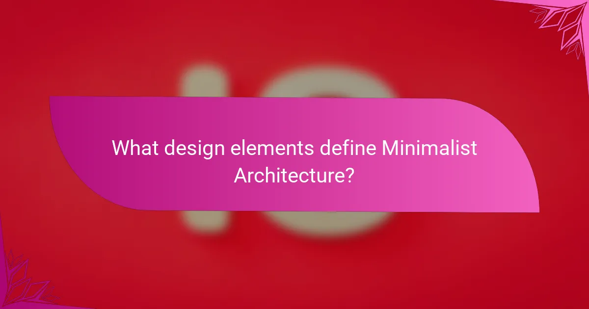 What design elements define Minimalist Architecture?