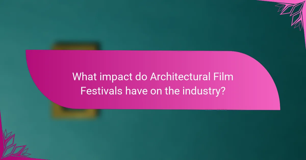 What impact do Architectural Film Festivals have on the industry?