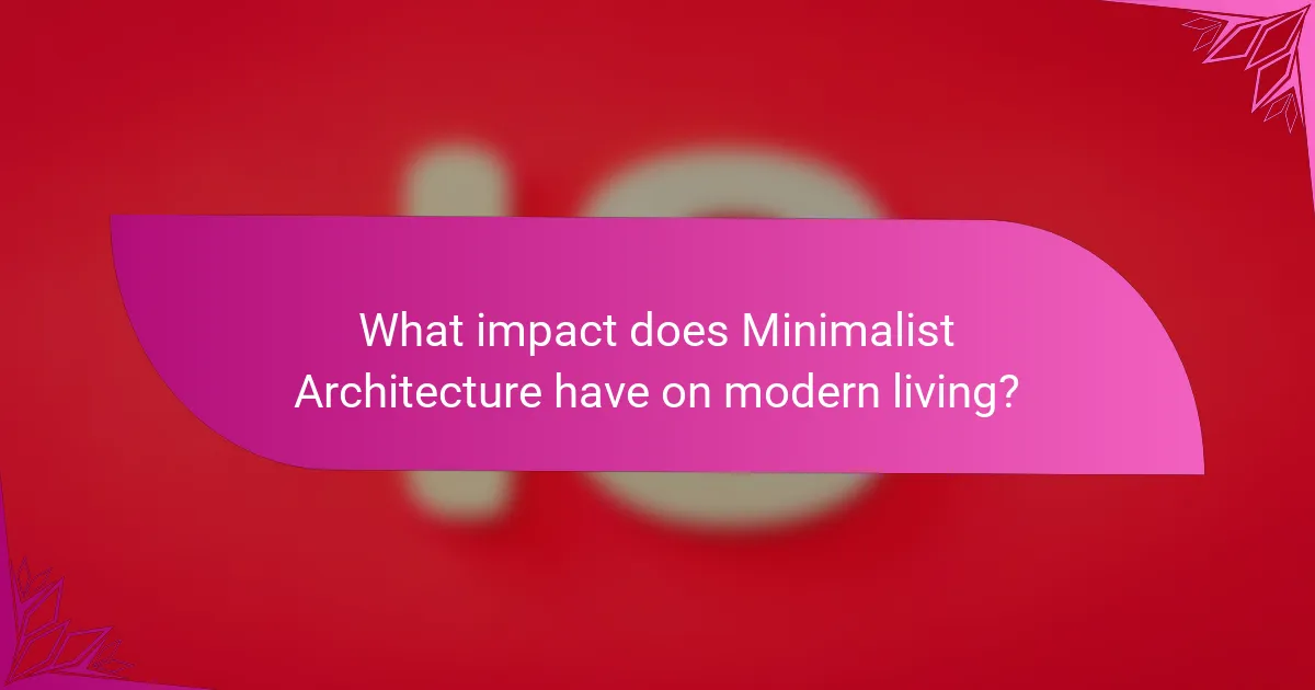 What impact does Minimalist Architecture have on modern living?