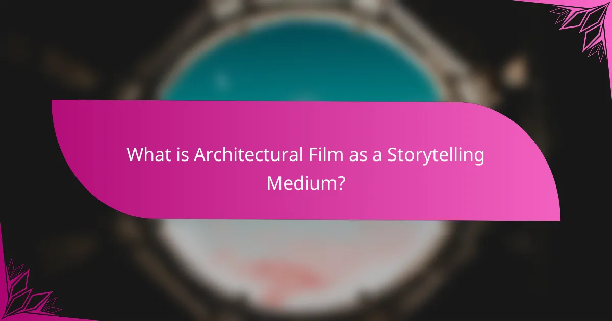 What is Architectural Film as a Storytelling Medium?