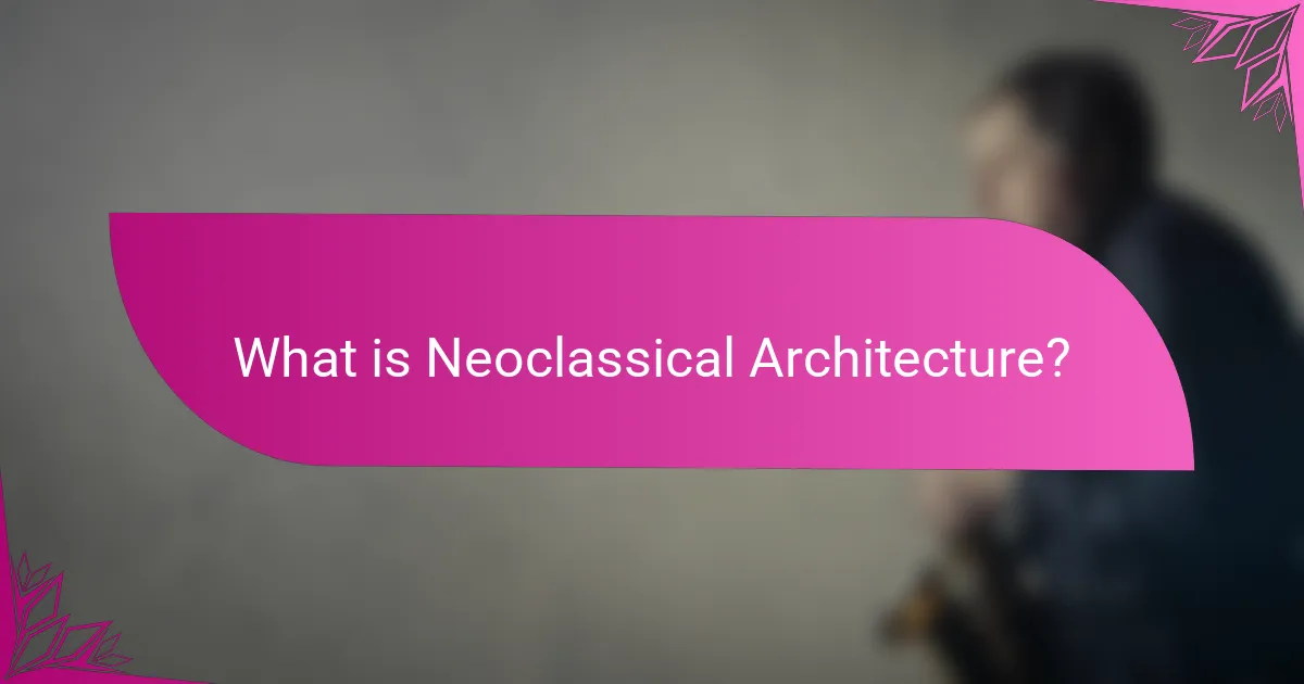 What is Neoclassical Architecture?