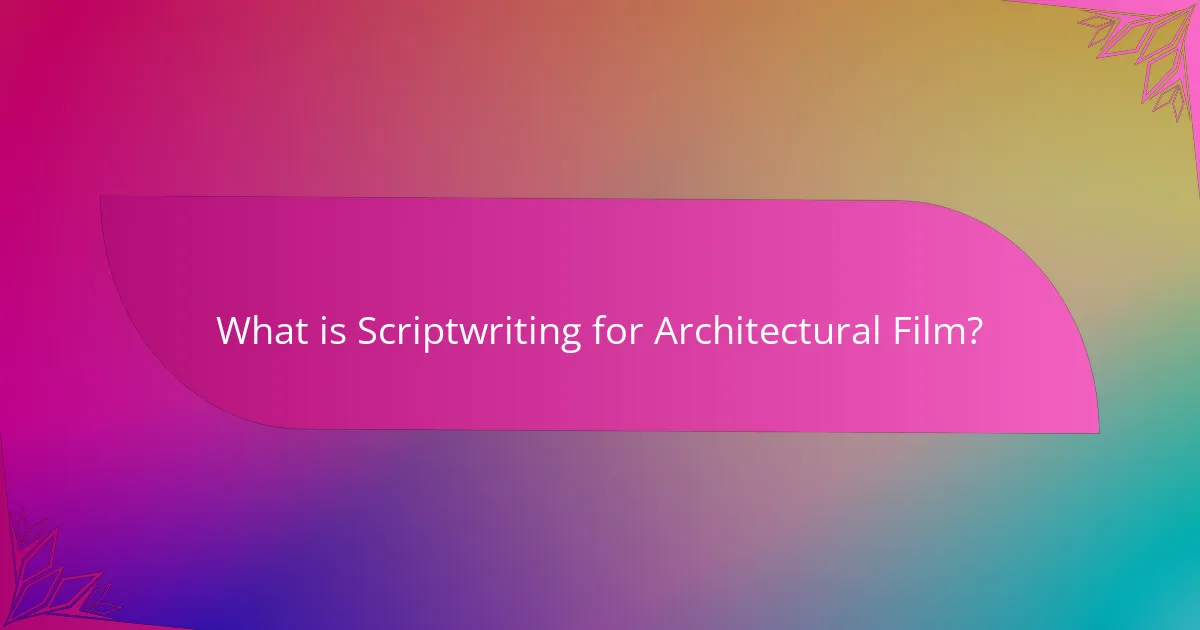 What is Scriptwriting for Architectural Film?