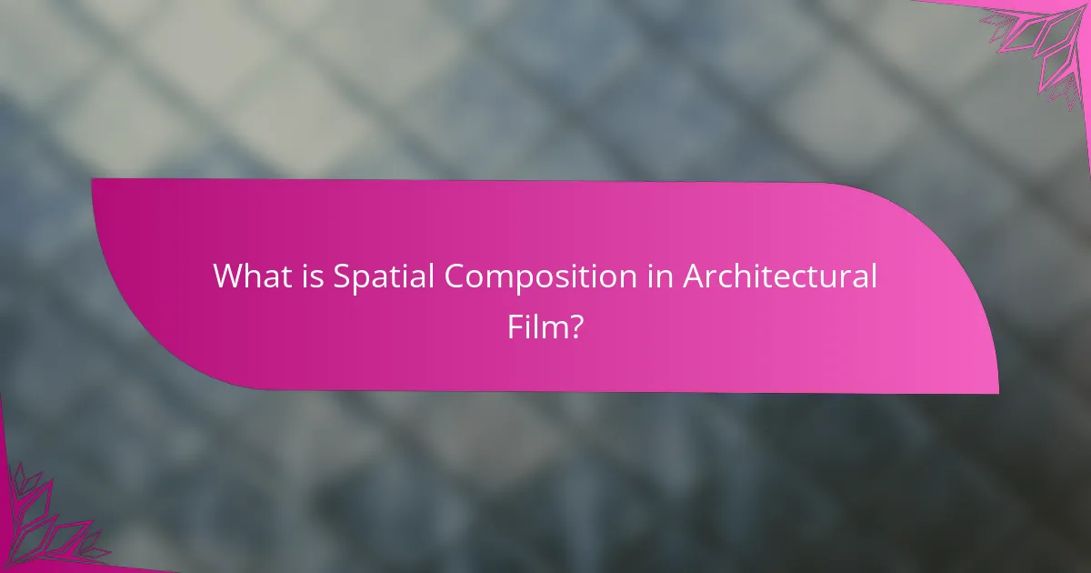 What is Spatial Composition in Architectural Film?