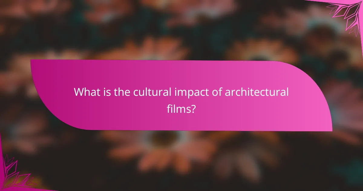 What is the cultural impact of architectural films?