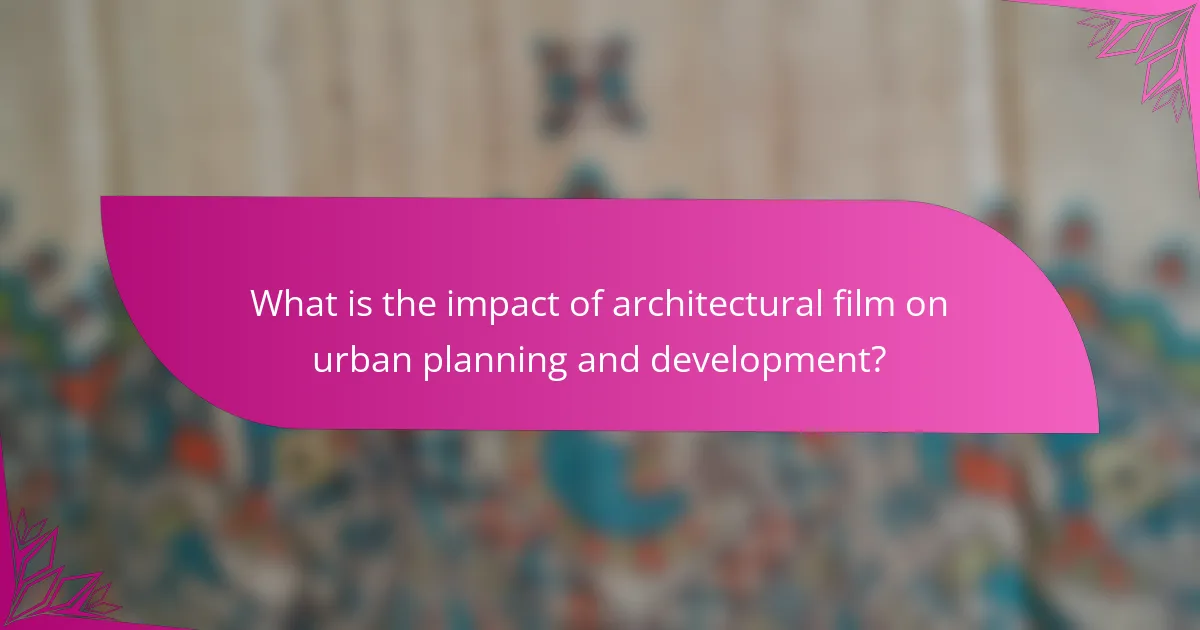 What is the impact of architectural film on urban planning and development?