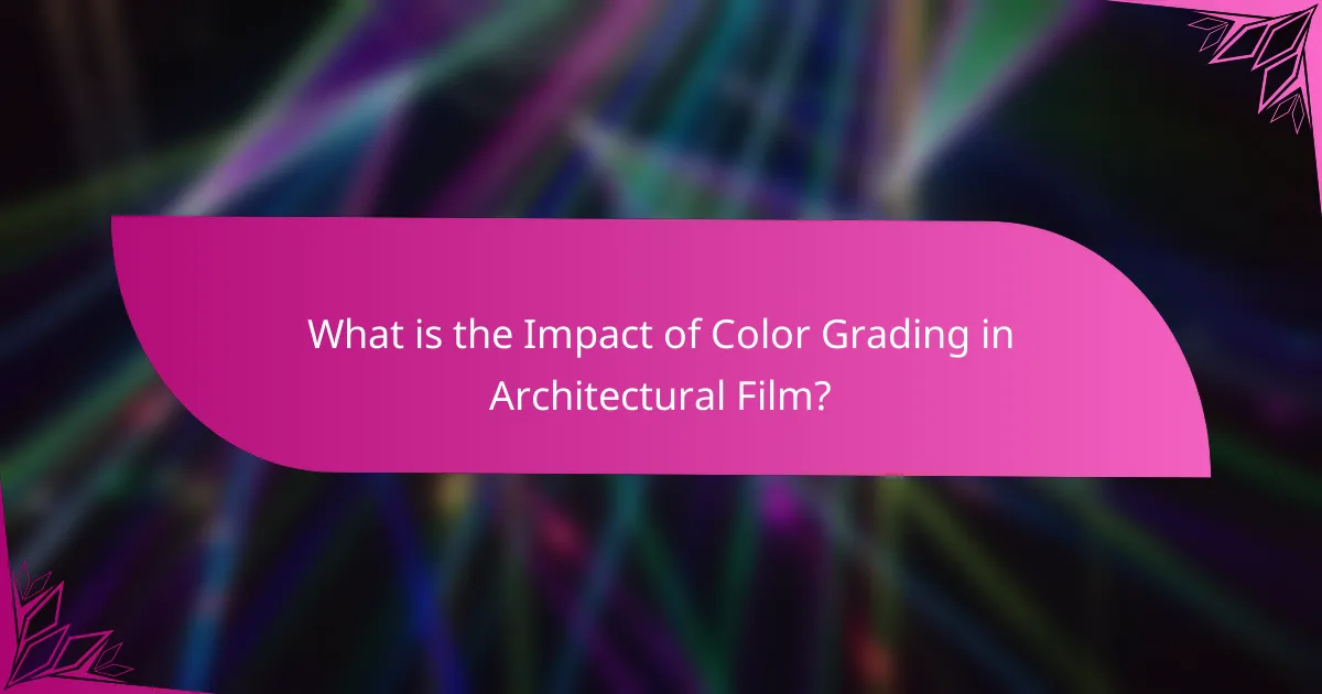 What is the Impact of Color Grading in Architectural Film?
