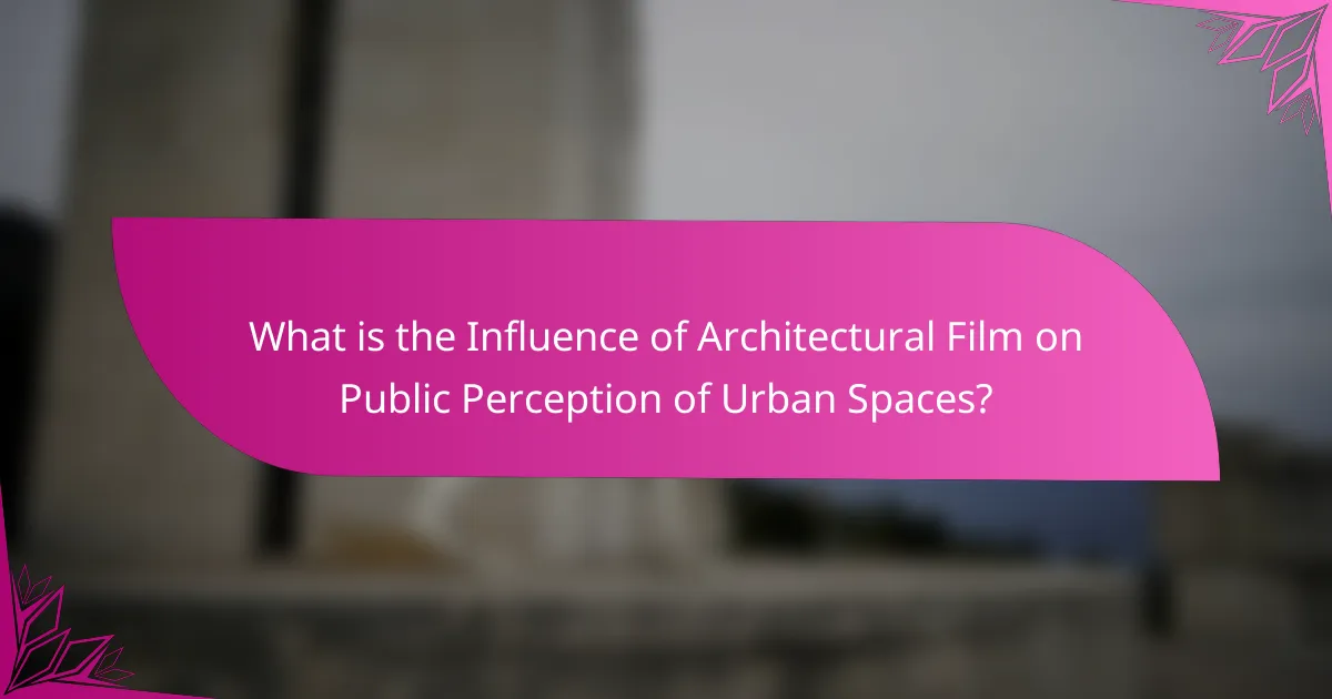 What is the Influence of Architectural Film on Public Perception of Urban Spaces?