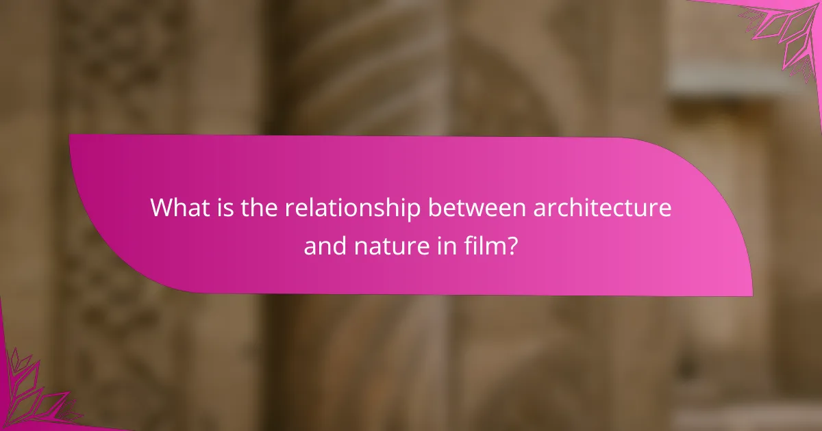 What is the relationship between architecture and nature in film?