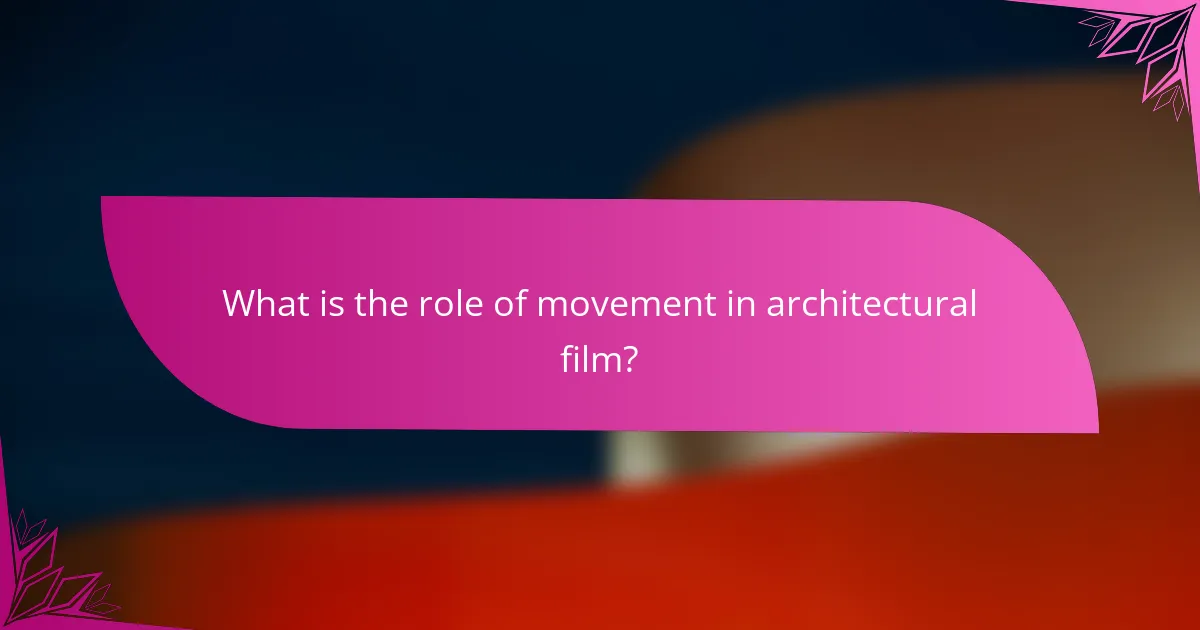 What is the role of movement in architectural film?