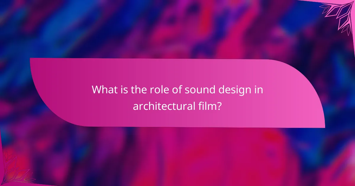What is the role of sound design in architectural film?
