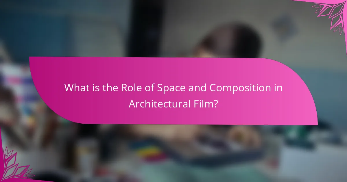 What is the Role of Space and Composition in Architectural Film?