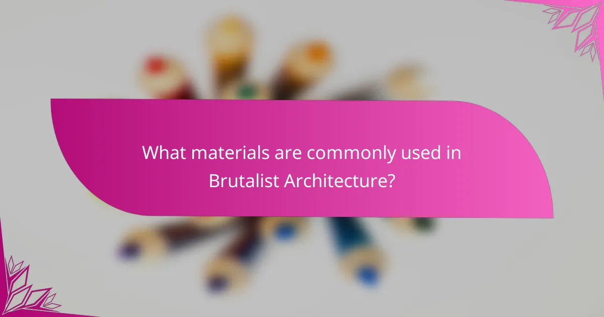 What materials are commonly used in Brutalist Architecture?