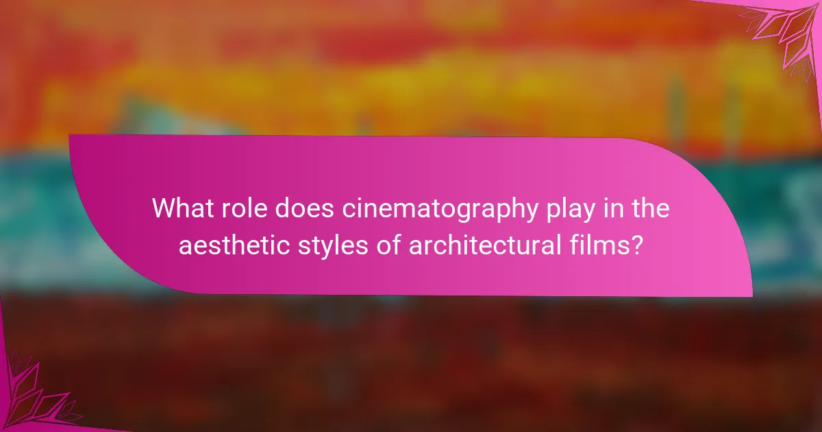 What role does cinematography play in the aesthetic styles of architectural films?