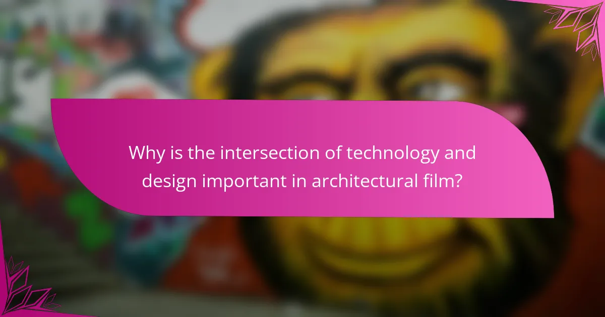 Why is the intersection of technology and design important in architectural film?
